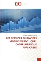 LES SERVICES FINANCIERS MOBILE EN RDC : QUEL CADRE JURIDIQUE APPLICABLE 6139568870 Book Cover
