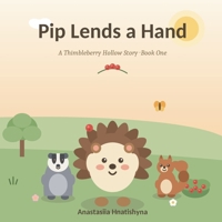 Pip Lends a Hand: A Heartwarming Hedgehog Story About Kindness and Helping Others (Ages 2-5) (Thimbleberry Hollow) B0H7QNSMSK Book Cover