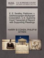 E. E. Swalley, Petitioner, v. Addressograph-Multigraph Corporation. U.S. Supreme Court Transcript of Record with Supporting Pleadings 1270387634 Book Cover