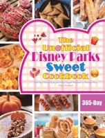 The Unofficial Disney Parks Sweet Cookbook: 365-Day Amazing & Delicious Sweet Recipes for Disney Fans 1801212236 Book Cover