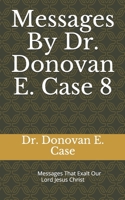 Messages By Dr. Donovan E. Case 8 B08WK2LD7L Book Cover