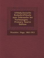 Altbabylonische Keilschrifttexte zum Gebrauche bei Vorlesungen; 1294356399 Book Cover