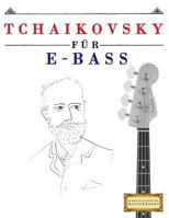 Tchaikovsky für E-Bass: 10 Leichte Stücke für E-Bass Anfänger Buch 1979950741 Book Cover