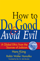 How to Do Good and Avoid Evil: A Global Ethic from the Sources of Judaism 1683361202 Book Cover