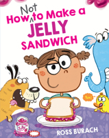 How NOT to Make a Jelly Sandwich 1338877097 Book Cover