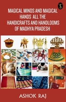 Magical Minds And Magical Hands All The Handicrafts And Handlooms Of Madhya Pradesh 9359883956 Book Cover