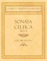 Sonata Celtica No. 4 - For Organ Solo - Op.153 1528707192 Book Cover