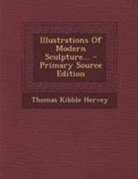 Illustrations of Modern Sculpture: A Series of Engravings, with Descriptive Prose and Illustrative Poetry... 1340688514 Book Cover