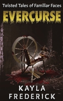 Evercurse: Twisted Tales of Familiar Faces 1968101055 Book Cover