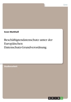 Besch�ftigtendatenschutz unter der Europ�ischen Datenschutz-Grundverordnung 3668449198 Book Cover