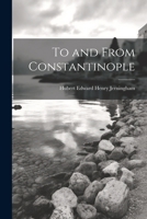 To and From Constantinople 1022803875 Book Cover