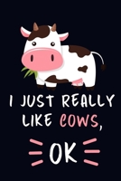 I Just Really Like Cows, OK.: Cow Lovers Journal Notebook B0842M24B9 Book Cover