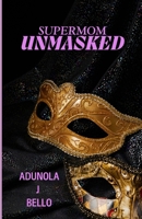 Supermom Unmasked B0DWDPX8LR Book Cover