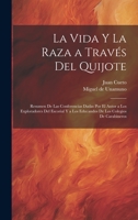 La vida y la raza a través del Quijote; resumen de las conferencias dadas por el autor a los exploradores del escorial y a los educandos de los colegios de carabineros 1020797177 Book Cover