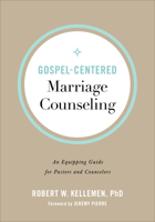Gospel-Centered Marriage Counseling: An Equipping Guide for Pastors and Counselors 0801094348 Book Cover
