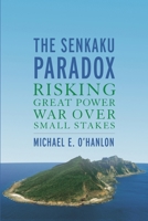 The Senkaku Paradox: Risking Great Power War Over Small Stakes 0815736894 Book Cover