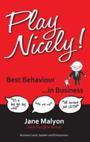Play Nicely! - Best Behaviour in Business 1908746033 Book Cover