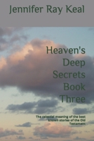 Heaven's Deep Secrets Book Three: The celestial meaning of the best known stories of the Old Testament B083XW6CNS Book Cover