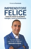 Imprenditore Felice: Come ho messo in equilibrio: Famiglia, Lavoro e Divertimento 1082008338 Book Cover