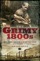 The Grimy 1800s: Waste, Sewage, and Sanitation in Nineteenth Century Britain 1526731401 Book Cover