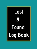 Lost & Found Log Book: Lost Property Template Record All Items And Money Found Handy Tracker To Keep Track Large 8,5X11 Paperback 1671117123 Book Cover