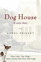 Dog House: A Love Story 1592405665 Book Cover