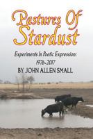 Pastures of Stardust: Experiments in Poetic Expression 1546930205 Book Cover