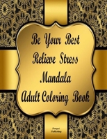BE YOUR BEST RELIEVE STRESS MANDALA ADULT COLORING BOOK 0359414958 Book Cover