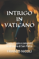INTRIGO IN VATICANO: Storia di spie e complotti fra le mura di San Pietro B0C7JCWVGQ Book Cover