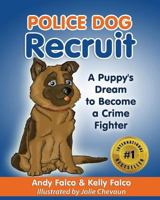 Police Dog Recruit: A Puppy's Dream to Become a Crime Fighter 1530479231 Book Cover