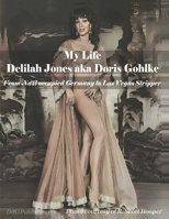 MY LIFE: Delilah Jones aka Doris Gohlke: From Nazi Occupied Germany to Las Vegas Stripper B0CTBMZWF9 Book Cover