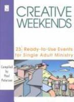 Creative Weekends: 23 1/2 Ready-To-Use Events for Single Adult Ministry 0781450608 Book Cover