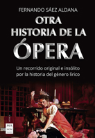 Otra historia de la ópera: Un recorrido original e insólito por la historia del género lírico 8418703008 Book Cover