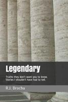 Legendary: Truths they don't want you to know. Stories I shouldn't have had to tell. 1095951254 Book Cover
