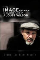 The Image of Man in Selected Plays of August Wilson 1477247025 Book Cover