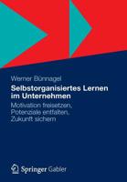 Selbstorganisiertes Lernen Im Unternehmen: Motivation Freisetzen, Potenziale Entfalten, Zukunft Sichern 3834942634 Book Cover