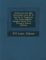 Réflexions Sur Mes Entretiens Avec M. Le Duc De La Vauguyon, Par Louis-auguste, Dauphin (louis Xvi) ... 1016885857 Book Cover