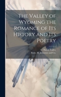 The Valley of Wyoming the Romance of its History and its Poetry 1022686224 Book Cover