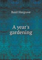 A Year's Gardening 135506872X Book Cover