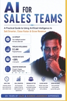 AI for Sales Teams: A Practical Guide to Using Artificial Intelligence to Sell Smarter, Close Faster & Grow Revenue B0H7K6GTB7 Book Cover