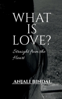 WHAT IS LOVE?: Straight from the Heart B0H1DLN8DK Book Cover
