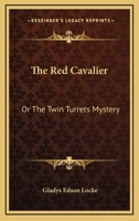 The Red Cavalier, Or, The Twin Turrets Mystery 0548282390 Book Cover