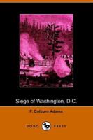 Siege of Washington, D.C., written expressly for little people 1507675151 Book Cover