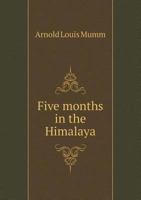 Five Months in the Himalaya 5518593821 Book Cover