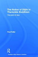 The Notion of Ditthi in Theravada Buddhism: The Point of View 0415650496 Book Cover