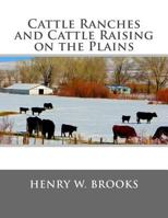 Cattle Ranches and Cattle Raising on the Plains 1548699292 Book Cover