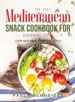 The Best Mediterranean Snack Cookbook for Beginners 2021: Cook New Meal Every Day Easily 1008939668 Book Cover