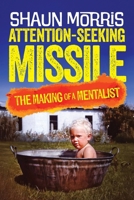 Attention-Seeking Missile: The Making of a Mentalist 1861511477 Book Cover