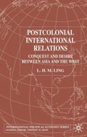 Postcolonial International Relations: Conquest and Desire Between Asia and the West (International Political Economy) 0333641558 Book Cover