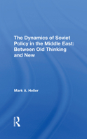 The Dynamics of Soviet Policy in the Middle East: Between Old Thinking and New 036729141X Book Cover
